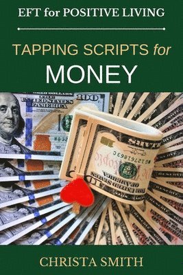 Christa Smith - EFT for Positive Living: Tapping Scripts for Money, Häftad