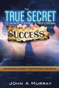 John a. Murray - The 'true Secret' to Infinite Personal and Professional Success: 'the Boundaries Are Limitless - The Opportunities Are Endless', Häftad. Tillgänglighet: Lägg i varukorg