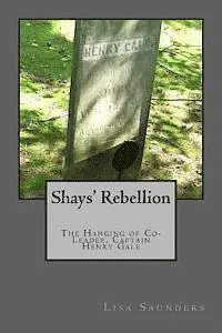 Lisa Saunders - Shays' Rebellion: The Hanging of Co-Leader, Captain Henry Gale, Häftad. Tillgänglighet: Lägg i varukorg