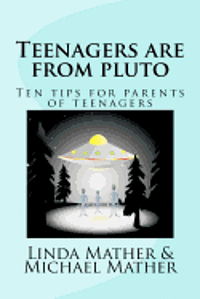 Linda Mather - Teenagers are from pluto: Ten tips for parents of teenagers, Häftad