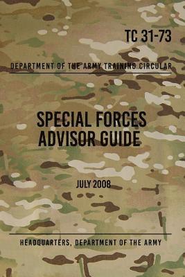 Headquarters Department of The Army, Special Operations Press - TC 31-73 Special Forces Advisor Guide: July 2008, Häftad