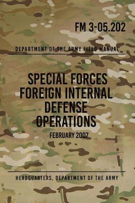 Headquarters Department of The Army, Special Operations Press - FM 3-05.202 Special Forces Foreign Internal Defense Operations: February 2007, Häftad