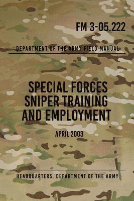 Headquarters Department of The Army, Special Operations Press - FM 3-05.222 Special Forces Sniper Training and Employment: April 2003, Häftad