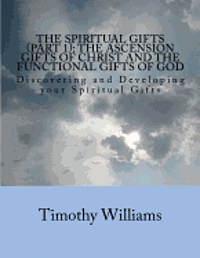 Timothy Williams - The Spiritual Gifts (Part 1): The Ascension Gifts of Christ and the Functional Gifts of God: Discovering and Developing your Spiritual Gifts, Häftad. Tillgänglighet: Lägg i varukorg