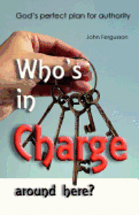 John Fergusson - Who's in charge around here?: God's perfect plan for authority, Häftad. Tillgänglighet: Lägg i varukorg