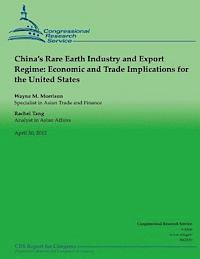 Rachel Tang, Wayne M. Morrison - China's Rare Earth Industry and Export Regime: Economic and Trade Implications for the United States, Häftad