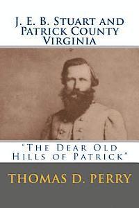 Thomas D. Perry - The Dear Old Hills of Patrick: J. E. B. Stuart and Patrick County Virginia, Häftad. Tillgänglighet: Lägg i varukorg