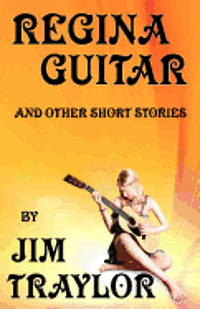 Jim Traylor - Regina Guitar and other Short Stories, Häftad. Tillgänglighet: Lägg i varukorg