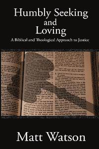 Matt Watson - Humbly Seeking and Loving: A Biblical and Theological Approach to Justice, Häftad. Tillgänglighet: Lägg i varukorg