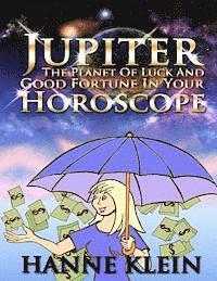Jupiter The Planet Of Luck And Good Fortune In Your Horoscope