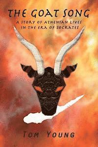 Tom Young - The Goat Song: Story of Athenian Lives in the Era of Socrates, Häftad