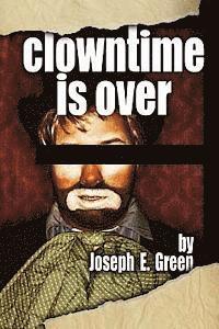 Joseph E. Green - Clowntime is Over: and other plays, Häftad. Tillgänglighet: Lägg i varukorg