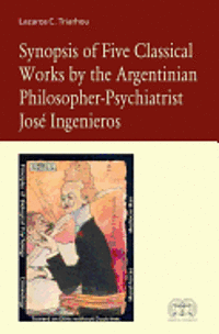 Lazaros C. Triarhou - Synopsis of Five Classical Works by the Argentinian Philosopher-Psychiatrist Jose Ingenieros, Häftad. Tillgänglighet: Lägg i varukorg