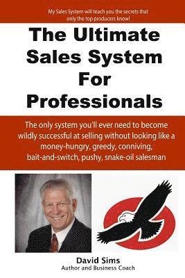 David L. Sims - The Ultimate Sales System For Professionals: The only system you'll ever need to become wildly successful at selling without looking like a money-hung, Häftad. Tillgänglighet: Lägg i varukorg