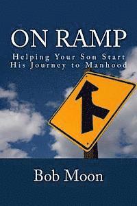 Bob Moon - On Ramp: Helping your son start on the journey to manhood, Häftad. Tillgänglighet: Lägg i varukorg