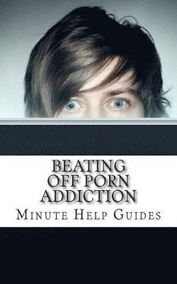 Minute Help Guides - Beating Off Porn Addiction, Häftad