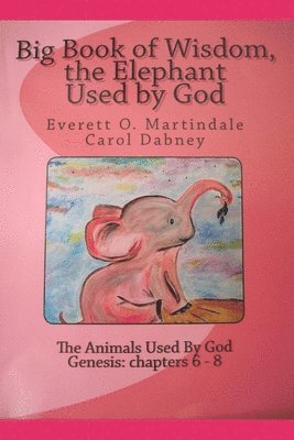 Everett Martindale - Wisdom, The Elephant Used By God: Animals used by God, Häftad. Tillgänglighet: Lägg i varukorg