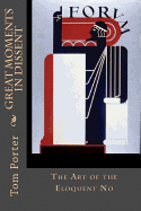 Tom Porter - Great Moments in Dissent: The Art of the Eloquent No, Häftad
