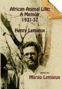 Margo LeMieux - African Animal Life: A Memoir 1931-37: Henry Lemieux, Häftad. Tillgänglighet: Lägg i varukorg