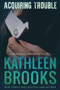 Kathleen Brooks - Acquiring Trouble: A Bluegrass Brothers Novel, Häftad. Tillgänglighet: Lägg i varukorg