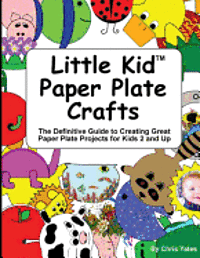Chris Yates - Little Kid Paper Plate Crafts: The Definitive Guide to Creating Great Paper Plate Projects for Kids 2 and Up, Häftad