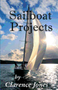 Clarence Jones - Sailboat Projects: Clever Ideas and How to Make Them - For a Pittance, Häftad. Tillgänglighet: Lägg i varukorg