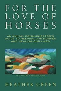 Heather Green - For the Love of Horses: An Animal Communicator's Guide to Helping Our Horses and Healing Our Lives, Häftad. Tillgänglighet: Lägg i varukorg