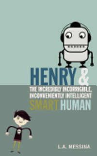 L. A. Messina - Henry and the Incredibly Incorrigible, Inconveniently Intelligent Smart Human, Häftad. Tillgänglighet: Lägg i varukorg