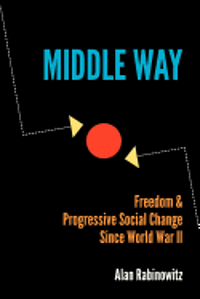 Alan Rabinowitz - Middle Way: Freedom & Progressive Change Since World War II, Häftad. Tillgänglighet: Lägg i varukorg