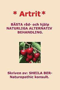 * Artrit * NATURLIGA ALTERNATIV BEHANDLING. SWEDISH Edition. SHEILA BER.