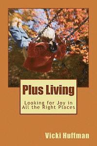 Vicki Huffman - Plus Living: Looking for Joy in All the Right Places, Häftad. Tillgänglighet: Lägg i varukorg