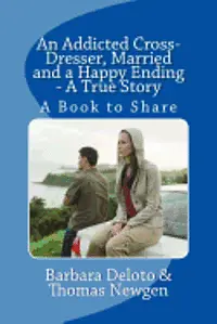 Thomas Newgen, Barbara Deloto - An Addicted Cross-Dresser, Married and a Happy Ending - A True Story: A Book to Share, Häftad. Tillgänglighet: Lägg i varukorg