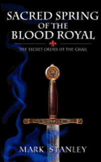 Mark Stanley - The Sacred Spring of the Blood Royal: The Secret Order of the Grail, Häftad. Tillgänglighet: Lägg i varukorg