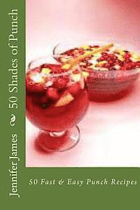 Jennifer James - 50 Shades of Punch: 50 Fast & Easy Punch Recipes, Häftad. Tillgänglighet: Lägg i varukorg