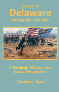 Thomas J. Ryan - Essays on Delaware during the Civil War: A Political, Military and Social Perspective, Häftad. Tillgänglighet: Lägg i varukorg