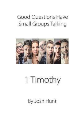 Josh Hunt - Good Questions Have Small Groups Talking -- 1 Timothy: 1 Timothy, Häftad. Tillgänglighet: Lägg i varukorg