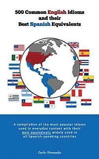 Carlos Hernandez - 500 Popular English Idioms and Their Best Spanish Equivalents: A compilation of the most popular English idioms used in everyday context with their be, Häftad
