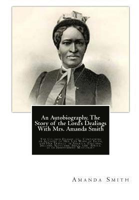 Amanda Smith - An Autobiography. The Story of the Lord's Dealings With Mrs. Amanda Smith: The Colored Evangelist; Containing an Account of Her Life Work of Faith, an, Häftad. Tillgänglighet: Lägg i varukorg