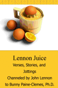 John Lennon, Bunny Paine-Clemes - Lennon Juice: Verses, Stories, and Jottings Channeled by John Lennon to Bunny Paine-Clemes, Häftad