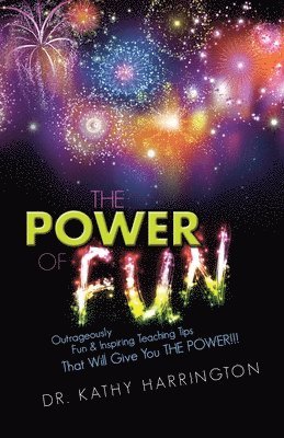 Kathy Harrington - The Power of Fun!: Outrageously Fun & Inspiring Teaching Tips That Will Give You THE POWER!!!, Häftad. Tillgänglighet: Lägg i varukorg