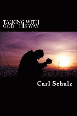 Carl Schulz - Talking With God His Way: .... He who belongs to God hears what God says, the reason you do not hear is that you do not belong to God... (John 8: 47), Häftad. Tillgänglighet: Lägg i varukorg