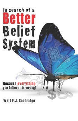 Walt F J Goodridge - In Search of a Better Belief System, Häftad. Tillgänglighet: Lägg i varukorg
