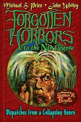 John Wooley, Stephen R. Bissette - Forgotten Horrors to the Nth Degree: Dispatches from a Collapsing Genre, Häftad