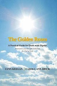 Carole Ann Drick, Lynn Keegan - The Golden Room: A Practical Guide for Death with Dignity, Häftad. Tillgänglighet: Lägg i varukorg