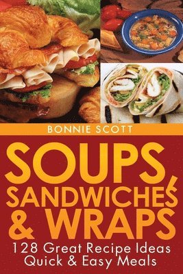 Bonnie Scott - Soups, Sandwiches and Wraps, Häftad. Tillgänglighet: Lägg i varukorg