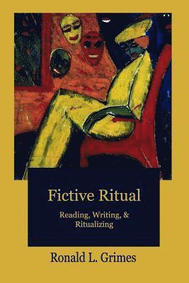 Ronald L. Grimes - Fictive Ritual: Reading, Writing, & Ritualizing, Häftad. Tillgänglighet: Lägg i varukorg