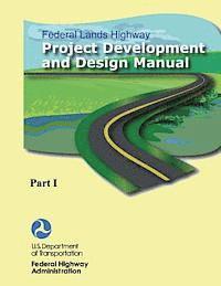 Federal Highway Administration, U. S. Department of Transportation - Federal Lands Highway Project Development and Design Manual (Part I), Häftad. Tillgänglighet: Lägg i varukorg