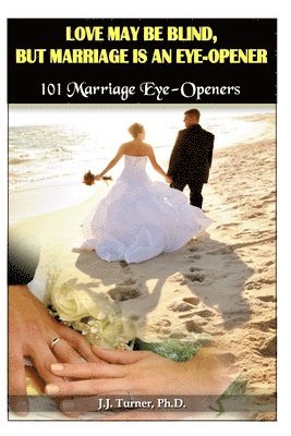 J. J. Turner - Love My Be Blind, But Love Is An Eye-opener: 101 Marriage Eye-Opener, Häftad. Tillgänglighet: Lägg i varukorg