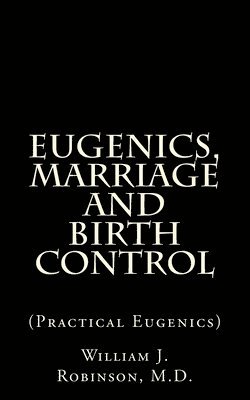 William J. Robinson - Eugenics, Marriage And Birth Control: (Practical Eugenics), Häftad. Tillgänglighet: Lägg i varukorg