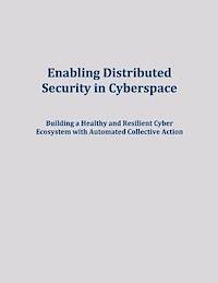 U. S. Department of Homeland Security - Enabling Distributed Security in Cyberspace: Building a Healthy and Resilient Cyber Ecosystem with Automated Collective Action, Häftad. Tillgänglighet: Lägg i varukorg
